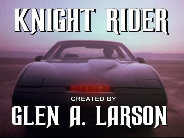 Knight Rider Created by Glen A Larson